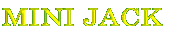 MINI JACK 